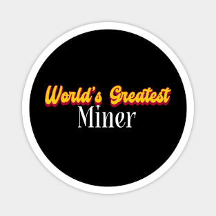 World's Greatest Miner! Magnet